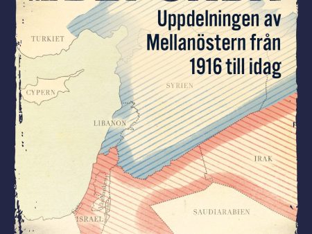 Roten till det onda : uppdelningen av Mellanöstern 1916 till idag For Discount